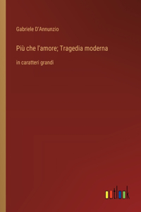 Più che l'amore; Tragedia moderna