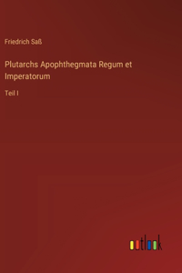 Plutarchs Apophthegmata Regum et Imperatorum