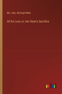 All for Love; or, Her Heart's Sacrifice