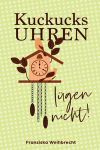 Kuckucksuhren lügen nicht: Ein Schwarzwald-Krimi nach wahren Begebenheiten