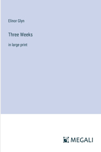 Three Weeks: in large print