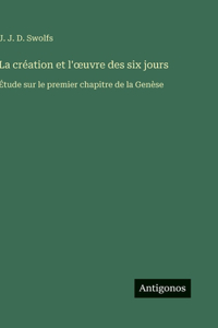 La création et l'oeuvre des six jours