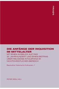 Die AnfÃ¤nge Der Inquisition Im Mittelalter: Mit Einem Ausblick Auf Das 20. Jahrhundert Und Einem Beitrag Ã?ber ReligiÃ¶se Intoleranz Im Nichtchristlichen Bereich