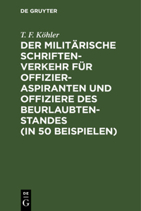 Der Militärische Schriftenverkehr Für Offizieraspiranten Und Offiziere Des Beurlaubtenstandes (in 50 Beispielen)