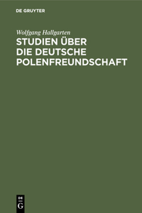 Studien Über Die Deutsche Polenfreundschaft