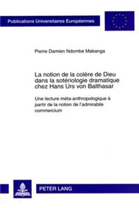 La Notion de la Colère de Dieu Dans La Sotériologie Dramatique Chez Hans Urs Von Balthasar