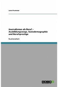 Journalismus als Beruf - Ausbildungswege, Soziodemographie und Berufsprestige