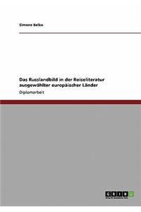 Das Russlandbild in der Reiseliteratur ausgewählter europäischer Länder