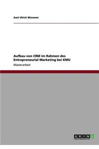 Aufbau von CRM im Rahmen des Entrepreneurial Marketing bei KMU