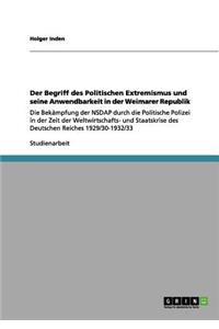 Der Begriff des Politischen Extremismus und seine Anwendbarkeit in der Weimarer Republik: Die Bekämpfung der NSDAP durch die Politische Polizei in der Zeit der Weltwirtschafts- und Staatskrise des Deutschen Reiches 1929/30-1932/33