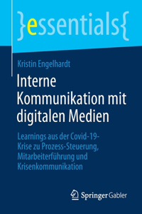 Interne Kommunikation Mit Digitalen Medien: Learnings Aus Der Covid-19-Krise Zu Prozess-Steuerung, Mitarbeiterführung Und Krisenkommunikation