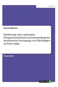 Etablierung eines regionalen Kompetenzzentrums zur Sicherstellung der medizinische Versorgung von Flüchtlingen im Kreis Lippe