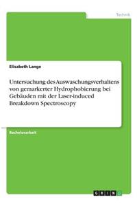 Untersuchung des Auswaschungsverhaltens von gemarkerter Hydrophobierung bei Gebäuden mit der Laser-induced Breakdown Spectroscopy