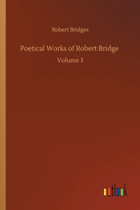 Poetical Works of Robert Bridge