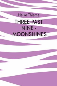 Three past Nine - Moonshines !