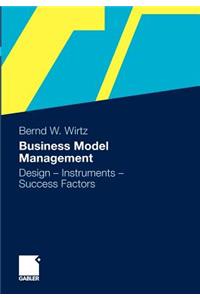 Business Model Management: Design - Instruments - Success Factors