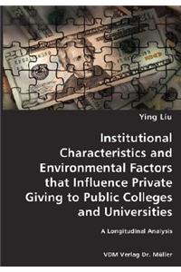 Institutional Characteristics and Environmental Factors that Influence Private Giving to Public Colleges and Universities- A Longitudinal Analysis