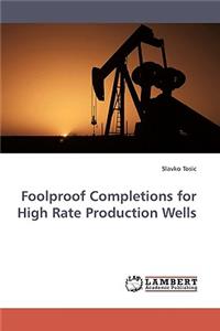 Foolproof Completions for High Rate Production Wells