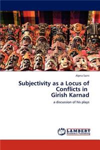 Subjectivity as a Locus of Conflicts in Girish Karnad