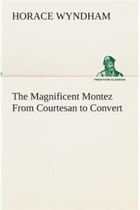 Magnificent Montez From Courtesan to Convert
