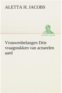 Vrouwenbelangen Drie vraagstukken van actueelen aard