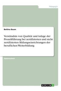 Verständnis von Qualität und Anlage der Prozeßführung bei zertifizierten und nicht zertifizierten Bildungseinrichtungen der beruflichen Weiterbildung