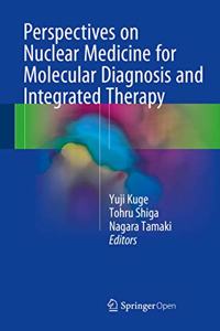 Perspectives on Nuclear Medicine for Molecular Diagnosis and Integrated Therapy