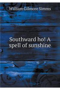 Southward Ho! a Spell of Sunshine