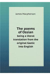 The Poems of Ossian Being a Literal Translation from the Original Gaelic Into English
