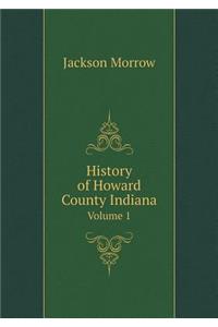 History of Howard County Indiana Volume 1