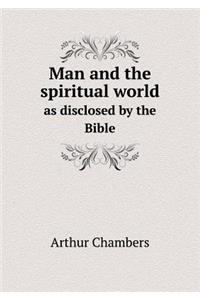 Man and the Spiritual World as Disclosed by the Bible