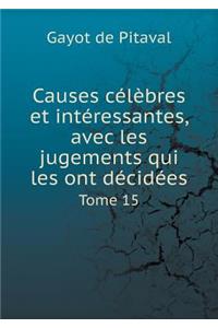 Causes célèbres et intéressantes, avec les jugements qui les ont décidées Tome 15