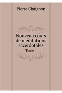 Nouveau Cours de Méditations Sacerdotales Tome 4