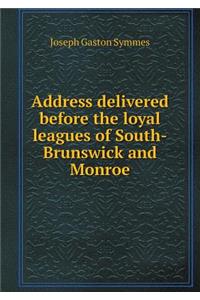 Address delivered before the loyal leagues of South-Brunswick and Monroe
