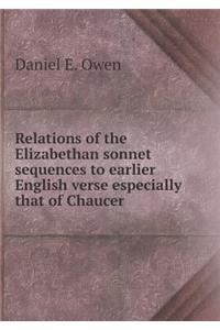 Relations of the Elizabethan Sonnet Sequences to Earlier English Verse Especially That of Chaucer