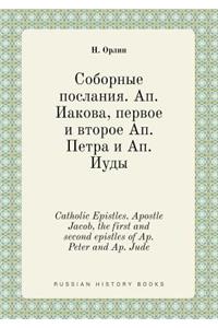 Catholic Epistles. Apostle Jacob, the First and Second Epistles of Ap. Peter and Ap. Jude