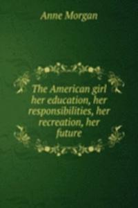 American girl her education, her responsibilities, her recreation, her future