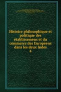 Histoire philosophique et politique des etablissemens et du commerce des Europeens dans les deux Indes