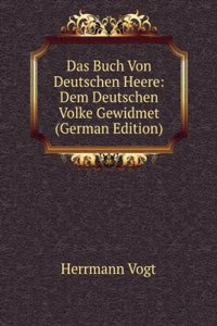 Das Buch Von Deutschen Heere: Dem Deutschen Volke Gewidmet (German Edition)