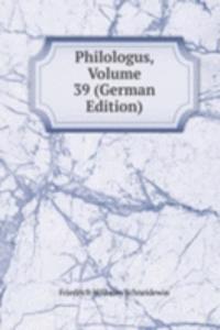 Philologus, Volume 39 (German Edition)
