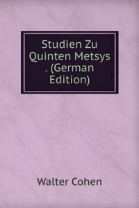 Studien Zu Quinten Metsys . (German Edition)