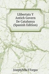 Llibertats Y Antich Govern De Catalunya (Spanish Edition)