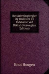 Retskrivningsregler Og Ordlister Til Indovelse Ved Diktat (Norwegian Edition)