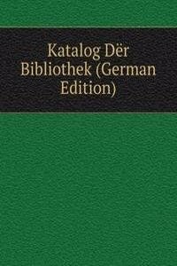 Katalog Der Bibliothek (German Edition)