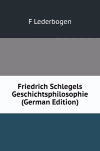 Friedrich Schlegels Geschichtsphilosophie (German Edition)