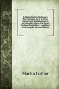 D. Martin Luther's Tischreden Oder Colloquia
