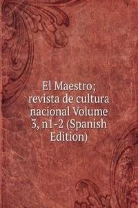 El Maestro; revista de cultura nacional Volume 3, n1-2 (Spanish Edition)