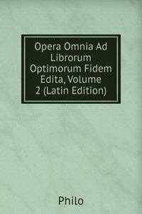 Opera Omnia Ad Librorum Optimorum Fidem Edita, Volume 2 (Latin Edition)