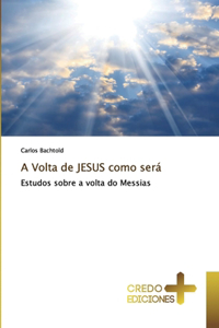 A Volta de JESUS como será