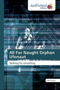 All For Naught Orphan Ufonaut